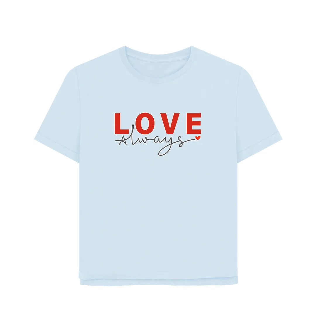 Love Always Women's Relaxed Fit T-shirt